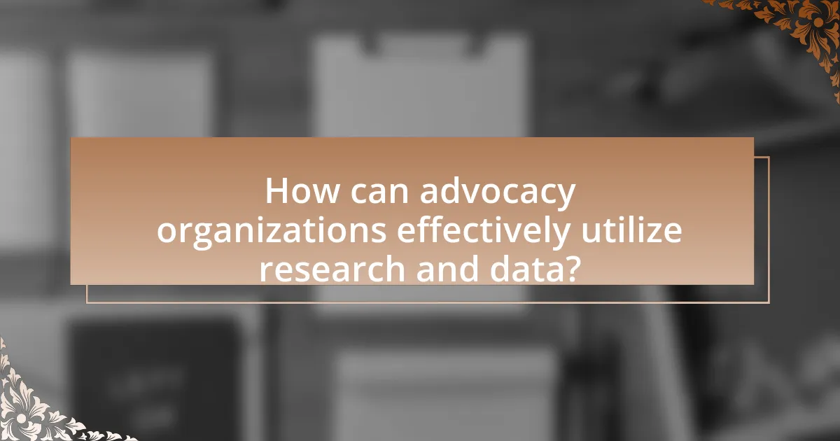 How can advocacy organizations effectively utilize research and data?