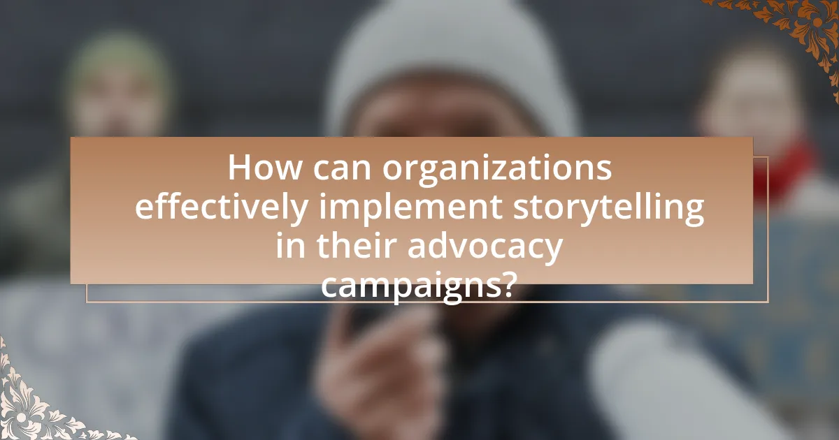 How can organizations effectively implement storytelling in their advocacy campaigns?