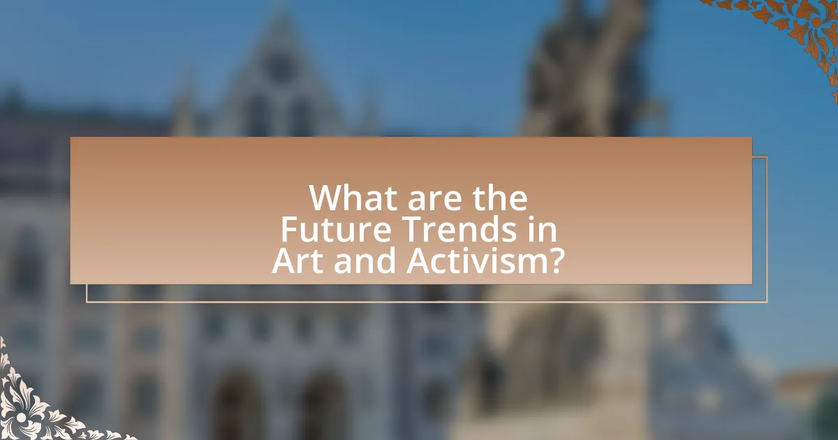 What are the Future Trends in Art and Activism?