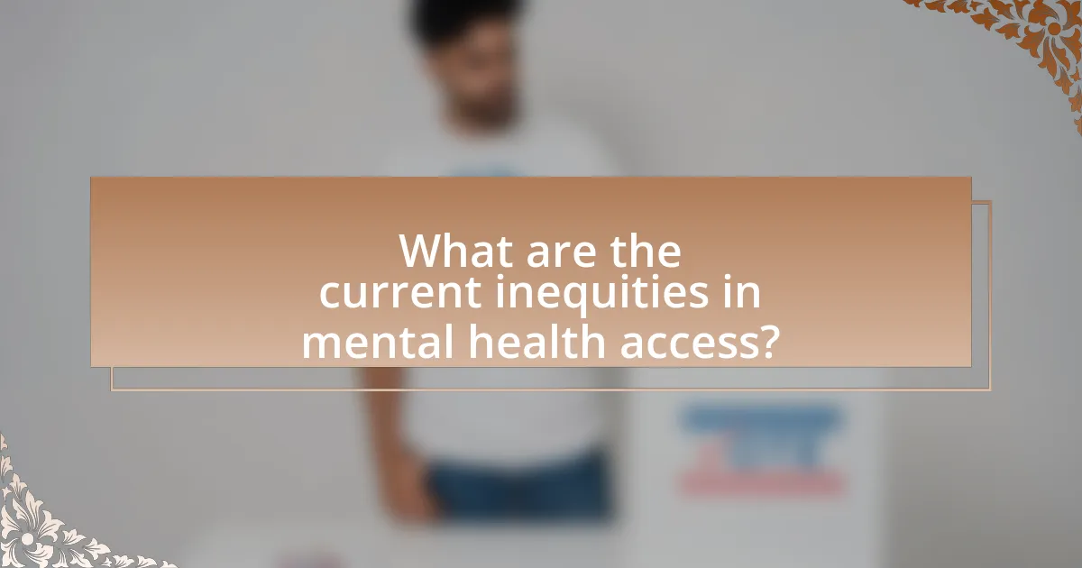 What are the current inequities in mental health access?