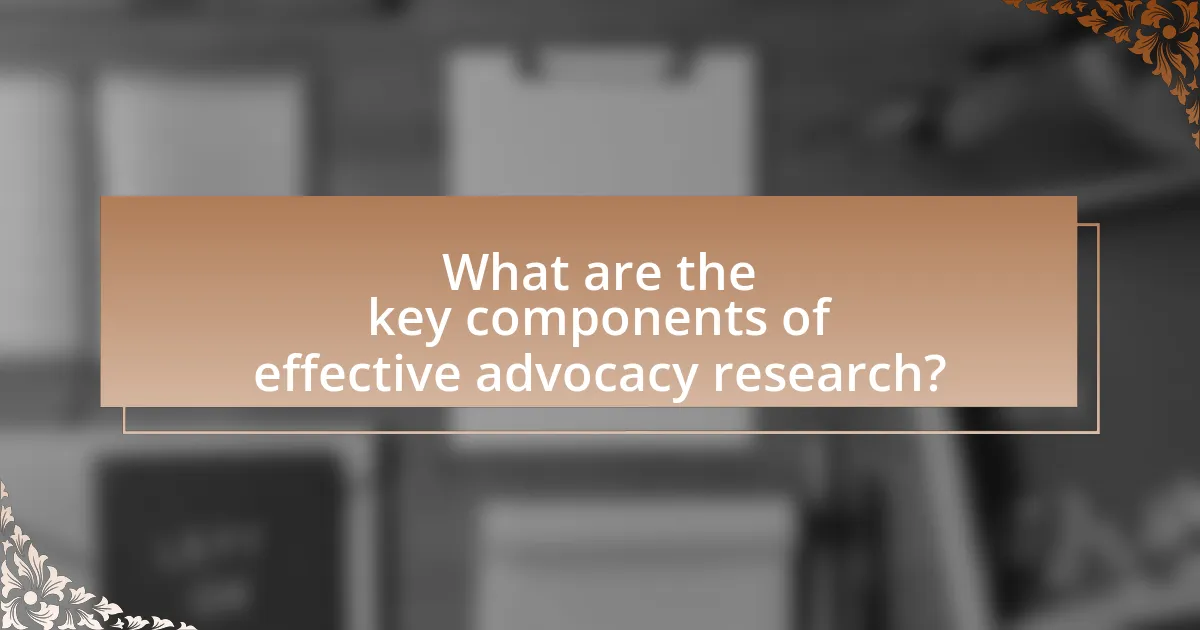 What are the key components of effective advocacy research?