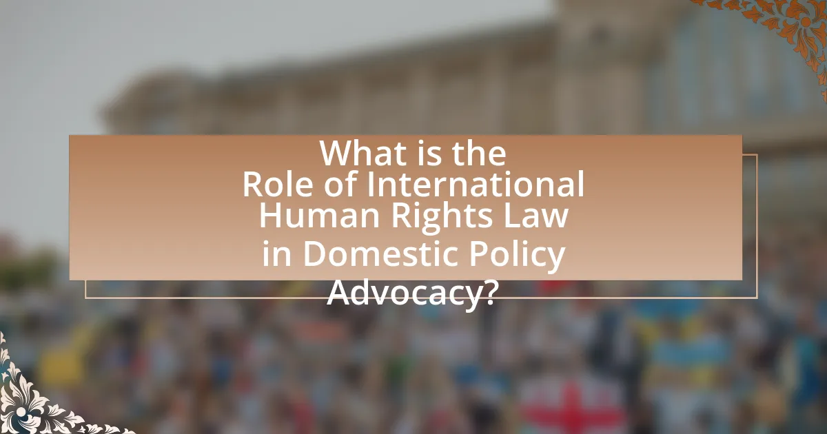 What is the Role of International Human Rights Law in Domestic Policy Advocacy?
